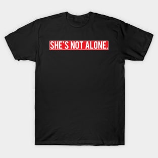 She's Not Alone T-Shirt